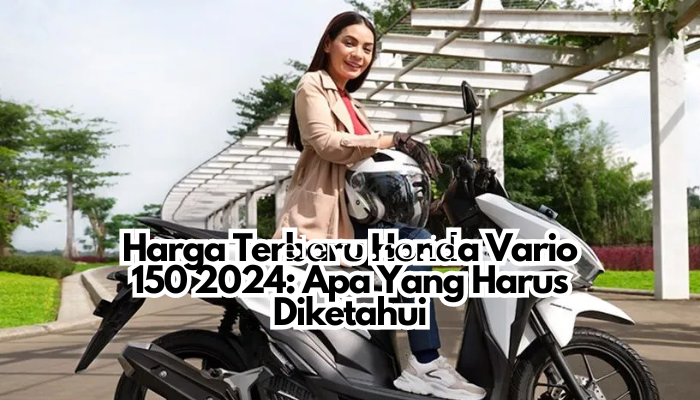 Harga_Terbaru_Honda_Vario_150_2024_Apa_Yang_Harus_Diketahui.png