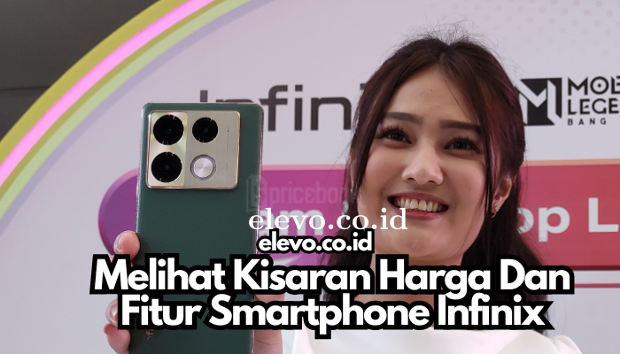 Melihat_Kisaran_Harga_Dan_Fitur_Smartphone_Infinix.png
