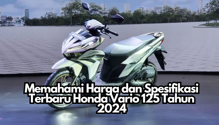 Memahami_Harga_dan_Spesifikasi_Terbaru_Honda_Vario_125_Tahun_2024.png